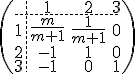 \(\array{3,c.cccBCCC$&1&2&3\\\hdash~1&\frac{m}{m+1}&\frac{1}{m+1}&0\\2&-1&1&0\\3&-1&0&1}\) 